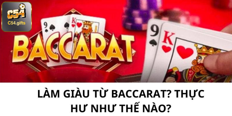 Làm giàu từ baccarat? Thực hư như thế nào?