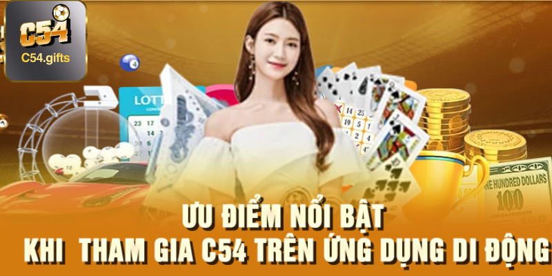 Ưu điểm nổi bật của việc tải app C54