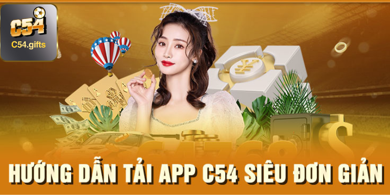 Kinh nghiệm quý báu và lưu ý khi tải app C54 